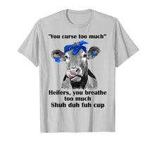 Load image into Gallery viewer, Funny shirts V-neck Tank top Hoodie sweatshirt usa uk au ca gifts for You Curse Too Much Heifers You Breathe Too Much Tshirt Gifts 1217334

