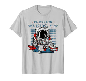 Funny shirts V-neck Tank top Hoodie sweatshirt usa uk au ca gifts for Dress for the job you want shirt astronaut t-shirt 604903