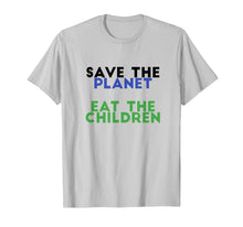 Load image into Gallery viewer, Save The Planet Eat The Children Funny T-Shirt

