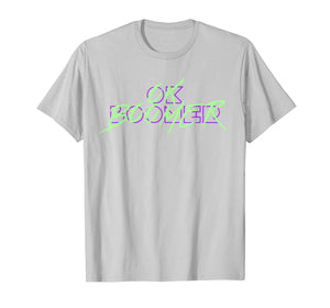 OK Boomer Shirt #okboomer Gen Z Millennial Response T-Shirt