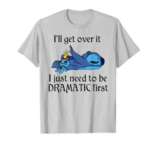 Load image into Gallery viewer, Stitch I&#39;ll Get Over It I Just Need To Be Dramatic First T-Shirt
