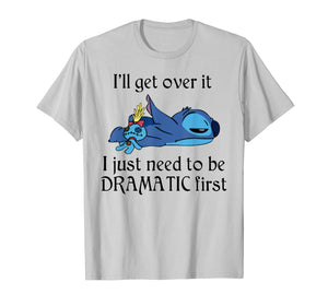 Stitch I'll Get Over It I Just Need To Be Dramatic First T-Shirt