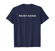 Load image into Gallery viewer, The 80&#39;s Sucked T-Shirt
