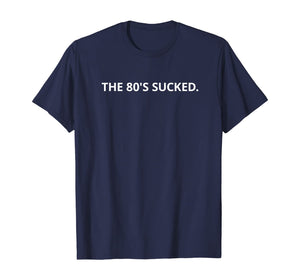 The 80's Sucked T-Shirt
