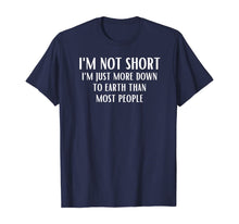 Load image into Gallery viewer, Funny shirts V-neck Tank top Hoodie sweatshirt usa uk au ca gifts for I&#39;m Not Short I&#39;m Just More Down To Earth Than Most People T-Shirt 671752
