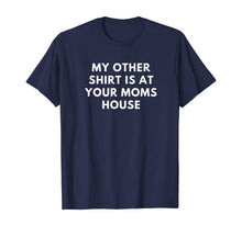 Load image into Gallery viewer, My Other Shirt is At Your Moms House Gift TShirt384086
