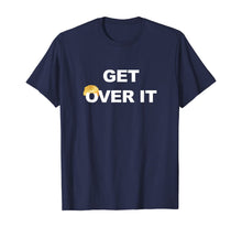 Load image into Gallery viewer, Trump Get Over It  T-Shirt
