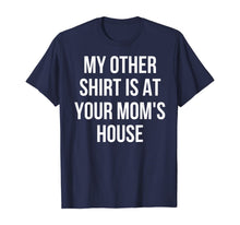 Load image into Gallery viewer, My Other Shirt Is At Your Mom's House TShirt275721
