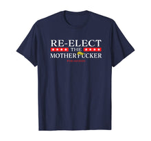 Load image into Gallery viewer, Re-Elect The Motherfucker Don&#39;t Impeach POTUS  T-Shirt
