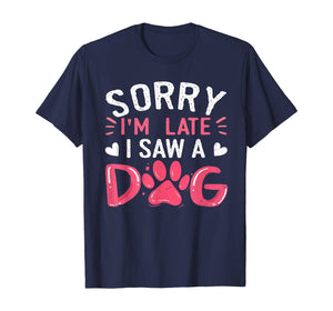 Funny Dog Lovers Sorry Im Late I Saw A Dog Gifts TShirt234361