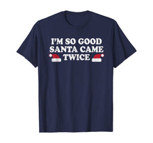 Load image into Gallery viewer, Funny shirts V-neck Tank top Hoodie sweatshirt usa uk au ca gifts for Christmas - I&#39;m so good Santa came twice T-Shirt 1170341
