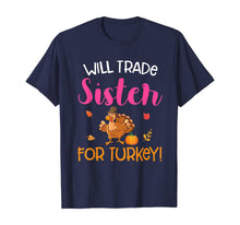 Load image into Gallery viewer, Will Trade Sister For Turkey Thanksgiving T-Shirt
