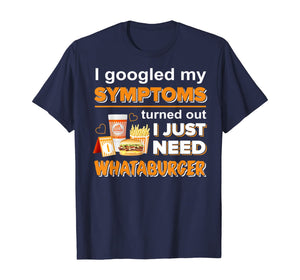 Funny shirts V-neck Tank top Hoodie sweatshirt usa uk au ca gifts for I Googled-My Symptoms's Turned Out I Just Need T-Shirt 756447