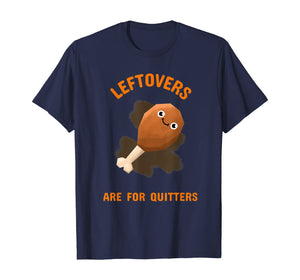 Thanksgiving Leftovers Are For Quitters Tee Men Women Kids T-Shirt