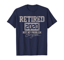 Load image into Gallery viewer, Retired 2020 Not My Problem Anymore Funny Retirement Gift T-Shirt-199770
