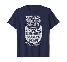 Load image into Gallery viewer, I Hate Being Sexy But I&#39;m A Chubby Bearded Man Funny Beard TShirt182832

