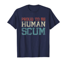 Load image into Gallery viewer, Proud To Be A Human Scum - I Am Human Scum T-Shirt
