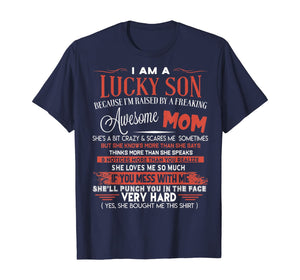 Funny shirts V-neck Tank top Hoodie sweatshirt usa uk au ca gifts for I Am A Lucky Son I'm Raised By A Freaking Awesome Mom Funny T-Shirt 148243