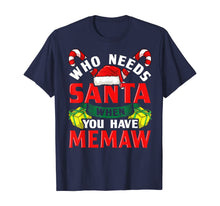 Load image into Gallery viewer, Who Needs Santa When You Have Memaw Christmas Gifts T-Shirt
