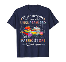 Load image into Gallery viewer, Funny shirts V-neck Tank top Hoodie sweatshirt usa uk au ca gifts for In My Defense I Was Left Unsupervised And The Fabric Store T-Shirt 145341
