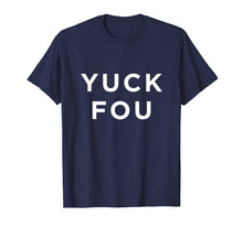 Load image into Gallery viewer, Funny shirts V-neck Tank top Hoodie sweatshirt usa uk au ca gifts for Funny Yuck Fou T-Shirt 2027201
