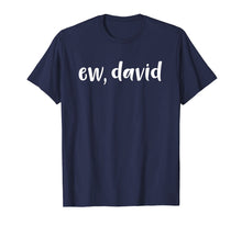 Load image into Gallery viewer, Funny shirts V-neck Tank top Hoodie sweatshirt usa uk au ca gifts for Ew David Men Women Youth Tshirt Pop Culture David and Alexis 1285682
