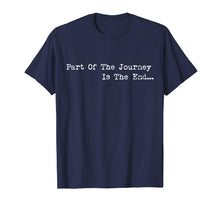 Load image into Gallery viewer, Funny shirts V-neck Tank top Hoodie sweatshirt usa uk au ca gifts for Part of the Journey is the End Tshirt,Mens Womens Quote Tees 1800393
