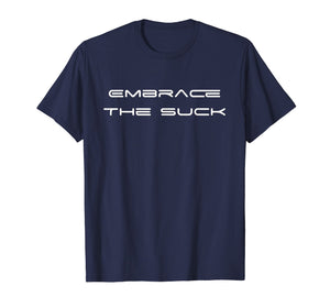 Funny shirts V-neck Tank top Hoodie sweatshirt usa uk au ca gifts for Embrace The Suck T-Shirt Gym Workout Motivational Shirts 2137424
