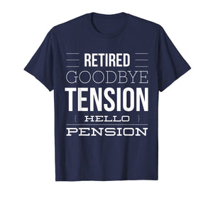 Funny shirts V-neck Tank top Hoodie sweatshirt usa uk au ca gifts for Retired - Goodbye Tension Hello Pension Funny T-Shirt 1961961