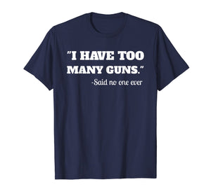 Funny shirts V-neck Tank top Hoodie sweatshirt usa uk au ca gifts for I Have To Many Guns - Funny Gun Lover Range T Shirt 1254129