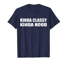 Load image into Gallery viewer, Funny shirts V-neck Tank top Hoodie sweatshirt usa uk au ca gifts for Kinda Classy Kinda Hood T-Shirt 2716776
