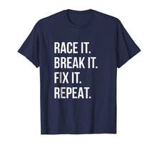Load image into Gallery viewer, Funny shirts V-neck Tank top Hoodie sweatshirt usa uk au ca gifts for Race It Break It Fix It Repeat Funny Hilaious Tee 533933
