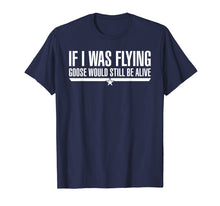 Load image into Gallery viewer, Funny shirts V-neck Tank top Hoodie sweatshirt usa uk au ca gifts for If I Was Flying Goose Would Still Be Alive T-Shirt 2299652
