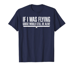 Funny shirts V-neck Tank top Hoodie sweatshirt usa uk au ca gifts for If I Was Flying Goose Would Still Be Alive T-Shirt 2299652
