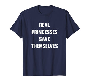 Funny shirts V-neck Tank top Hoodie sweatshirt usa uk au ca gifts for Real Princesses Save Themselves T-Shirt 2874469