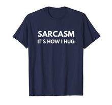 Load image into Gallery viewer, Funny shirts V-neck Tank top Hoodie sweatshirt usa uk au ca gifts for Sarcasm It&#39;s How I Hug t-shirt 1601727
