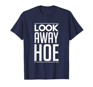 Funny shirts V-neck Tank top Hoodie sweatshirt usa uk au ca gifts for Look Away Hoe Shirt 2677616