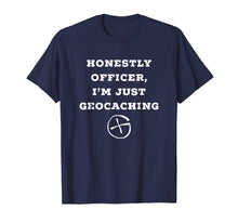 Load image into Gallery viewer, Funny shirts V-neck Tank top Hoodie sweatshirt usa uk au ca gifts for Honestly officer, I&#39;m just geocaching funny t-shirt 279536
