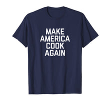 Load image into Gallery viewer, Funny shirts V-neck Tank top Hoodie sweatshirt usa uk au ca gifts for Funny Make America Cook Again T-Shirt for cooking lover 990474
