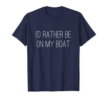 Load image into Gallery viewer, Funny shirts V-neck Tank top Hoodie sweatshirt usa uk au ca gifts for I&#39;d Rather Be on My Boat t-shirt 2097104
