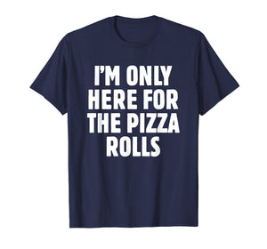 Funny shirts V-neck Tank top Hoodie sweatshirt usa uk au ca gifts for I'm Only Here For The Pizza Rolls - Pizza Lover Gift T Shirt 4051752