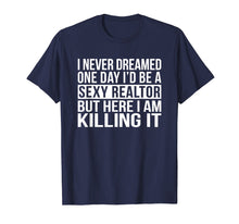 Load image into Gallery viewer, Funny shirts V-neck Tank top Hoodie sweatshirt usa uk au ca gifts for Sexy Realtor T-Shirt Funny Sarcastic I Never Dreamed Gift 1396851
