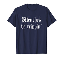 Load image into Gallery viewer, Funny shirts V-neck Tank top Hoodie sweatshirt usa uk au ca gifts for Wenches Be Trippin&#39; Funny Ren Faire T-Shirt 2967517
