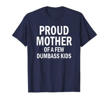 Load image into Gallery viewer, Funny shirts V-neck Tank top Hoodie sweatshirt usa uk au ca gifts for Proud Mother Of A Few Dumbass Kids Shirt Mom T-Shirt 93190
