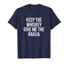 Load image into Gallery viewer, Funny shirts V-neck Tank top Hoodie sweatshirt usa uk au ca gifts for Keep The Whiskey Give Me The Rakija T-Shirt 3170785
