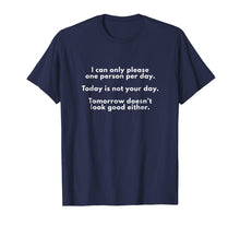 Load image into Gallery viewer, Funny shirts V-neck Tank top Hoodie sweatshirt usa uk au ca gifts for I Can Only Please One Person Per Day Sarcastic Funny T-Shirt 2424350

