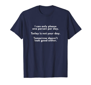 Funny shirts V-neck Tank top Hoodie sweatshirt usa uk au ca gifts for I Can Only Please One Person Per Day Sarcastic Funny T-Shirt 2424350