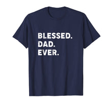 Load image into Gallery viewer, Funny shirts V-neck Tank top Hoodie sweatshirt usa uk au ca gifts for Mens Blessed Dad Ever T-shirt | Blessed Fathers Day Gift T Shirt 2321119
