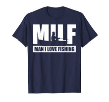 Load image into Gallery viewer, Funny shirts V-neck Tank top Hoodie sweatshirt usa uk au ca gifts for MILF Man I Love Fishing T-Shirt Funny Fisherman Fishing Gift 740898
