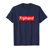 Load image into Gallery viewer, Funny shirts V-neck Tank top Hoodie sweatshirt usa uk au ca gifts for Tryhard T Shirt 2522696
